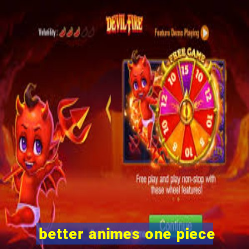 better animes one piece